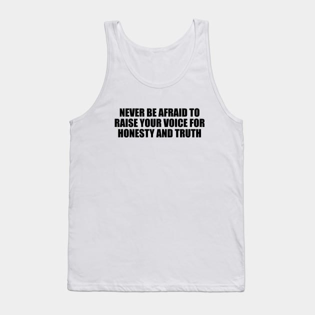 Never be afraid to raise your voice for honesty and truth Tank Top by Geometric Designs